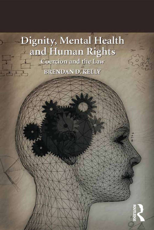 Book cover of Dignity, Mental Health and Human Rights: Coercion and the Law