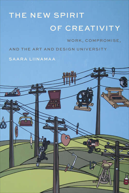 Book cover of The New Spirit of Creativity: Work, Compromise, and the Art and Design University