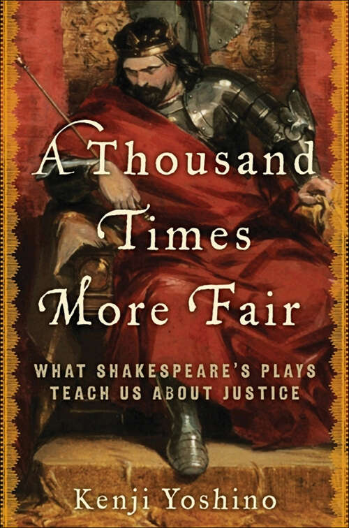 Book cover of A Thousand Times More Fair: What Shakespeare's Plays Teach Us About Justice