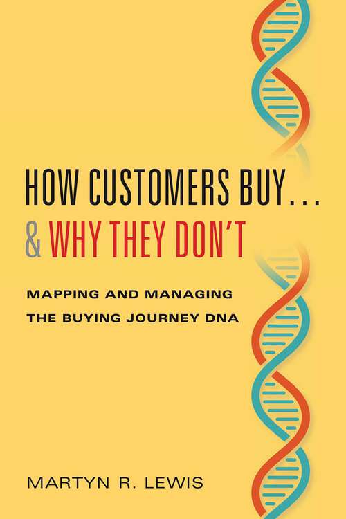 Book cover of How Customers Buy…& Why They Don't: Mapping and Managing the Buying Journey DNA