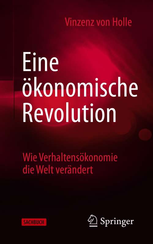 Book cover of Eine ökonomische Revolution: Wie Verhaltensökonomie die Welt verändert (1. Aufl. 2019)