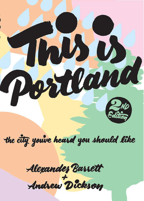 Book cover of This is Portland: The City You've Heard You Should Like (2) (People's Guide Ser.)