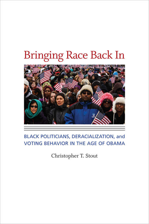 Book cover of Bringing Race Back In: Black Politicians, Deracialization, and Voting Behavior in the Age of Obama (Race, Ethnicity, and Politics)