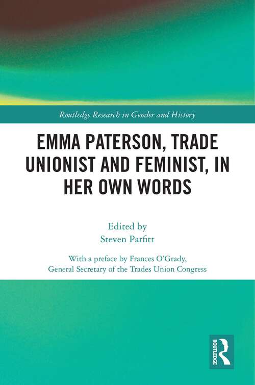 Book cover of Emma Paterson, Trade Unionist and Feminist, In Her Own Words (Routledge Research in Gender and History)