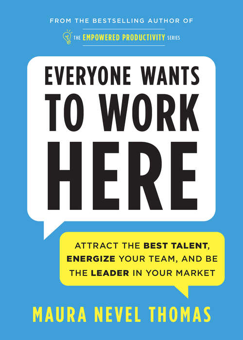 Book cover of Everyone Wants to Work Here: Attract the Best Talent, Energize Your Team, and Be the Leader in Your Market (Empowered Productivity)