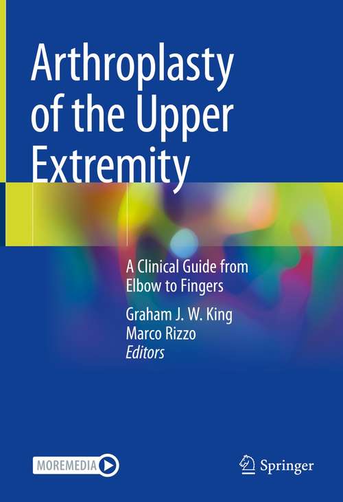 Book cover of Arthroplasty of the Upper Extremity: A Clinical Guide from Elbow to Fingers (1st ed. 2021)