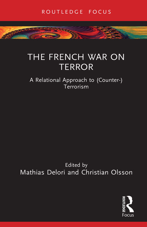 Book cover of The French War on Terror: A Relational Approach to (Counter-)Terrorism (Routledge Studies in Liberty and Security)