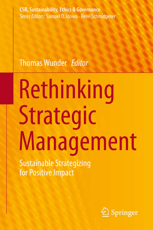 Book cover of Rethinking Strategic Management: Sustainable Strategizing for Positive Impact (1st ed. 2019) (CSR, Sustainability, Ethics & Governance)