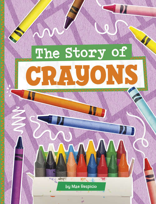 Book cover of The Story of Crayons (Stories Of Everyday Things Ser.)