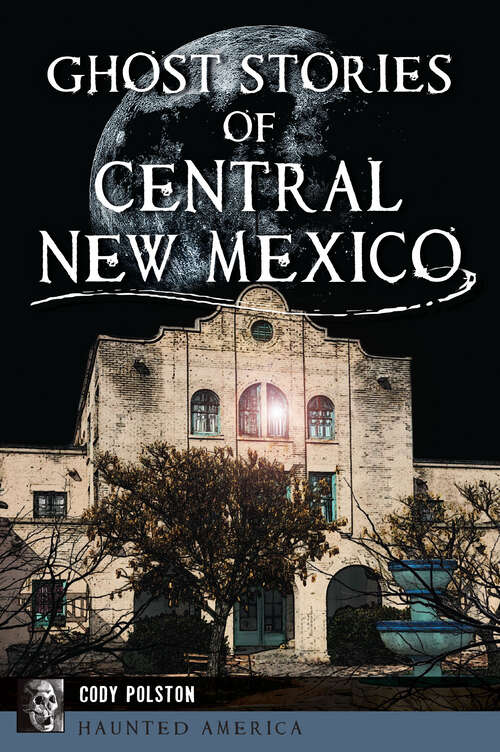 Book cover of Ghost Stories of Central New Mexico (Haunted America)