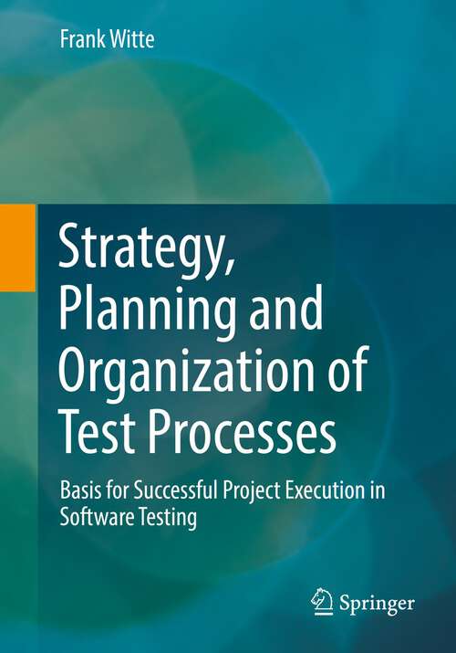 Book cover of Strategy, Planning and Organization of Test Processes: Basis for Successful Project Execution in Software Testing (1st ed. 2022)