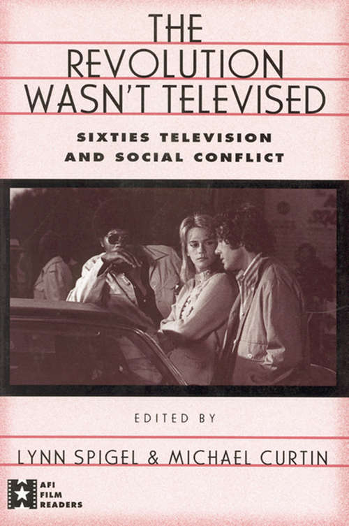 Book cover of The Revolution Wasn't Televised: Sixties Television and Social Conflict (AFI Film Readers)