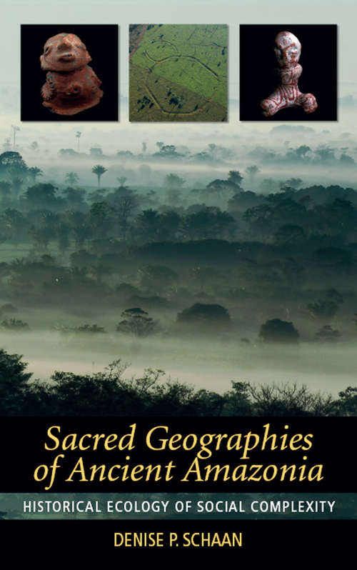 Book cover of Sacred Geographies of Ancient Amazonia: Historical Ecology of Social Complexity (New Frontiers in Historical Ecology #3)