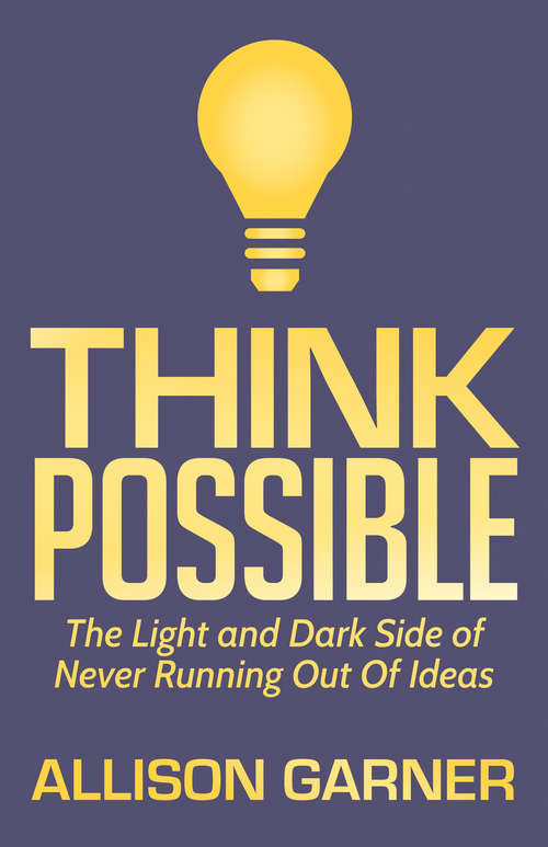Book cover of Think Possible: The Light and Dark Side of Never Running Out Of Ideas