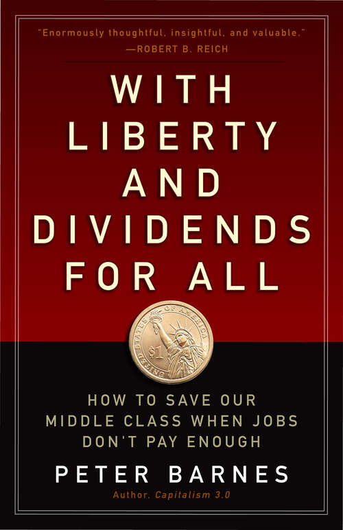 Book cover of With Liberty and Dividends for All: How to Save Our Middle Class When Jobs Don't Pay Enough