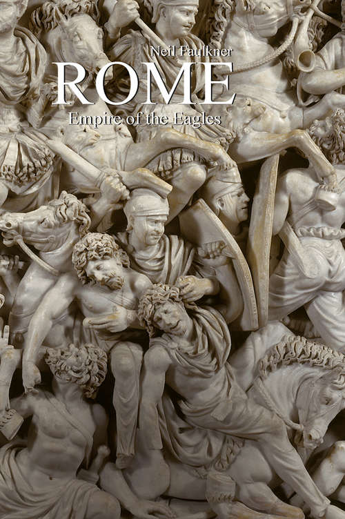 Book cover of Rome: Empire of the Eagles, 753 BC – AD 476
