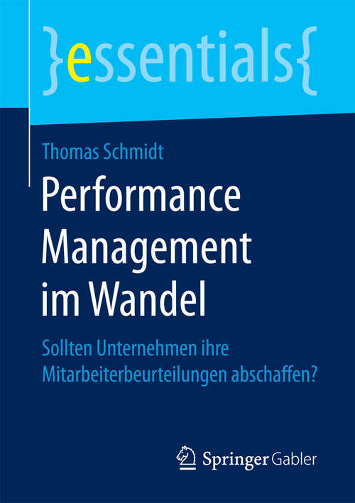 Book cover of Performance Management im Wandel: Sollten Unternehmen ihre Mitarbeiterbeurteilungen abschaffen? (essentials)