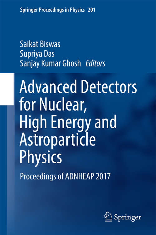 Book cover of Advanced Detectors for Nuclear, High Energy and Astroparticle Physics: Proceedings Of Adnheap 2017 (Springer Proceedings In Physics  #201)