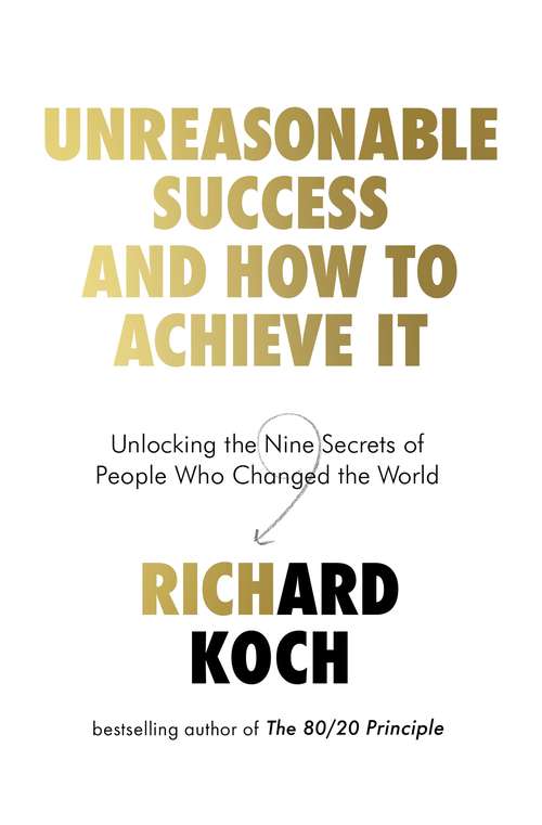 Book cover of Unreasonable Success and How to Achieve It: Unlocking the Nine Secrets of People Who Changed the World