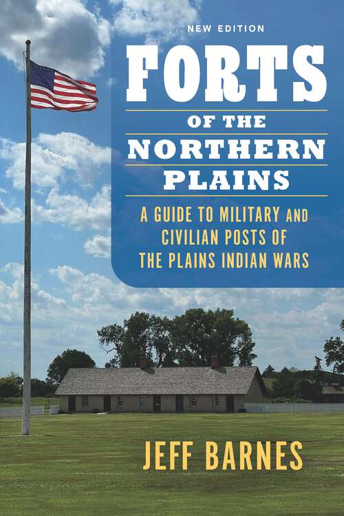 Book cover of Forts of the Northern Plains: A Guide to Military and Civilian Posts of the Plains Indian Wars (New Edition)