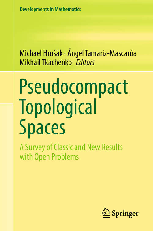 Book cover of Pseudocompact Topological Spaces: A Survey of Classic and New Results with Open Problems (Developments in Mathematics #55)