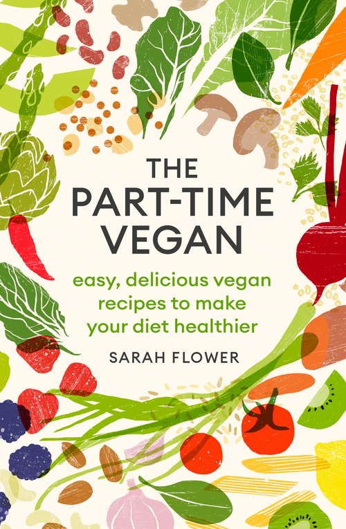 Book cover of The Part-time Vegan: Easy, delicious vegan recipes to make your diet healthier