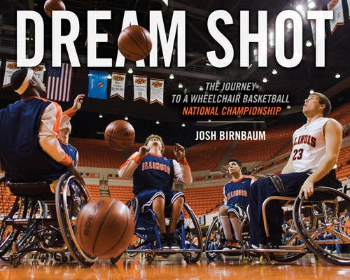 Book cover of Dream Shot: The Journey to a Wheelchair Basketball National Championship