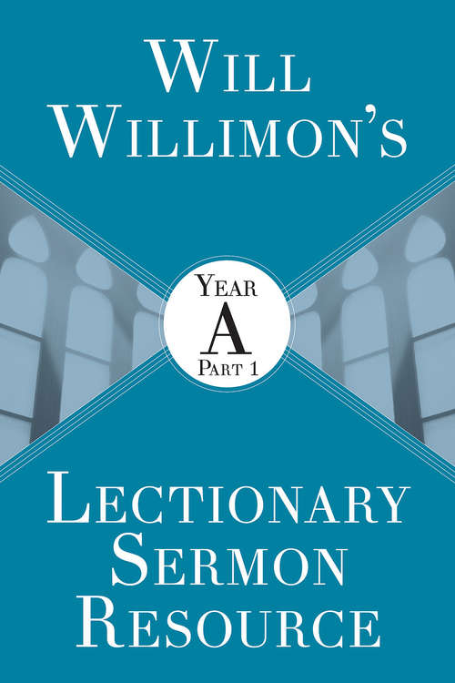 Book cover of Will Willimon’s Lectionary Sermon Resource: Year A Part 1