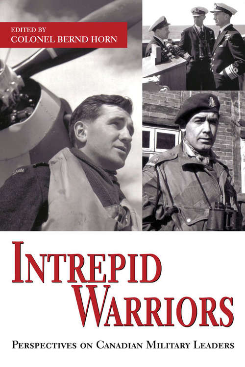 Book cover of Intrepid Warriors: Perspectives on Canadian Military Leaders