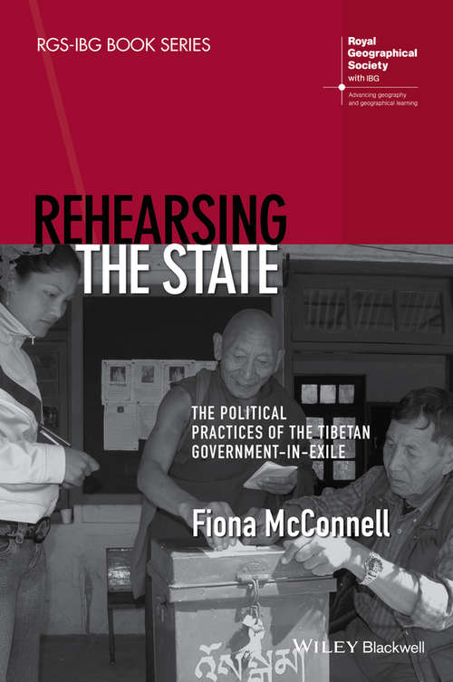 Book cover of Rehearsing the State: The Political Practices of the Tibetan Government-in-Exile (RGS-IBG Book Series)