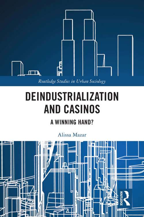 Book cover of Deindustrialization and Casinos: A Winning Hand? (Routledge Studies in Urban Sociology)