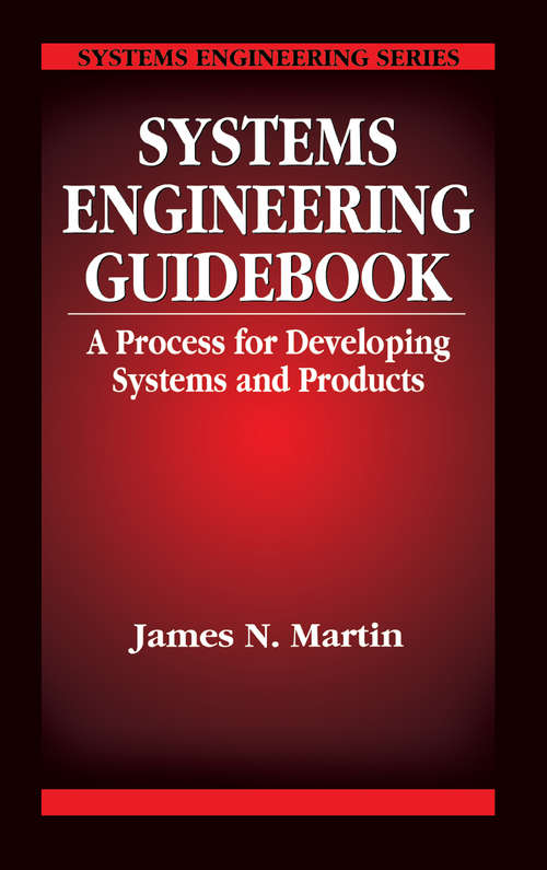 Book cover of Systems Engineering Guidebook: A Process for Developing Systems and Products (Systems Engineering Ser. #10)