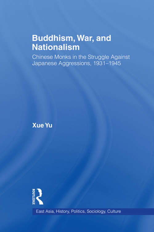 Book cover of Buddhism, War, and Nationalism: Chinese Monks in the Struggle Against Japanese Aggression 1931-1945 (East Asia: History, Politics, Sociology and Culture)