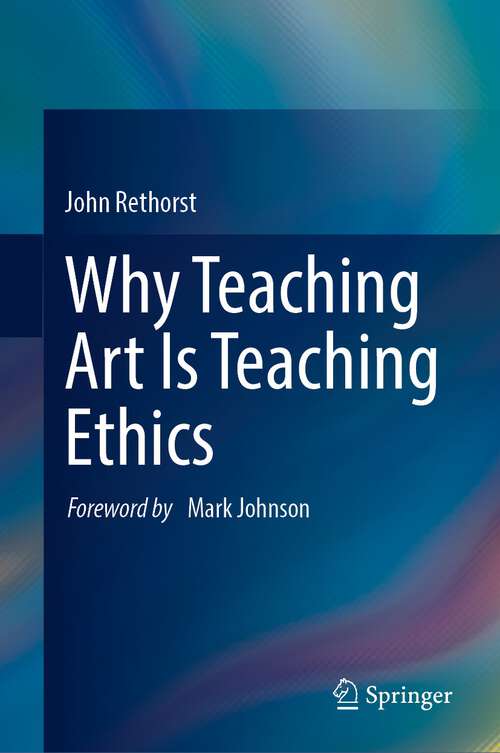 Book cover of Why Teaching Art Is Teaching Ethics (1st ed. 2023)