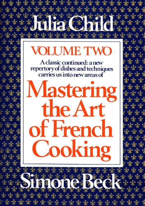 Book cover of Mastering the Art of French Cooking: A Cookbook (Mastering the Art of French Cooking #2)