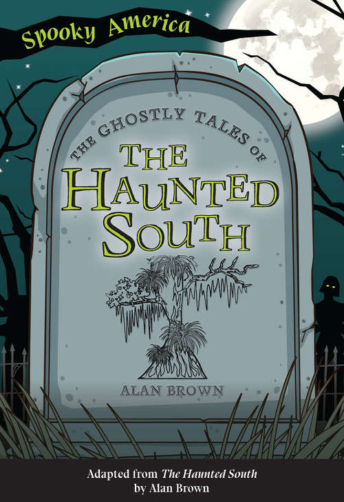 Book cover of The Ghostly Tales of the Haunted South (Spooky America)