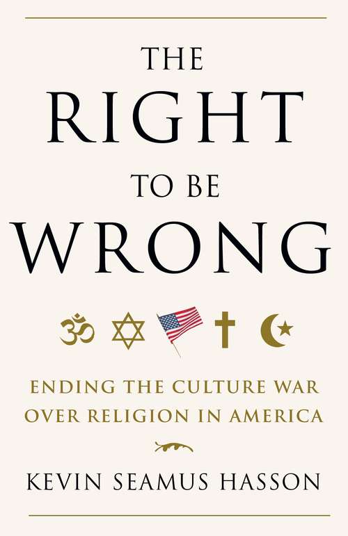 Book cover of The Right to Be Wrong: Ending the Culture War Over Religion in America