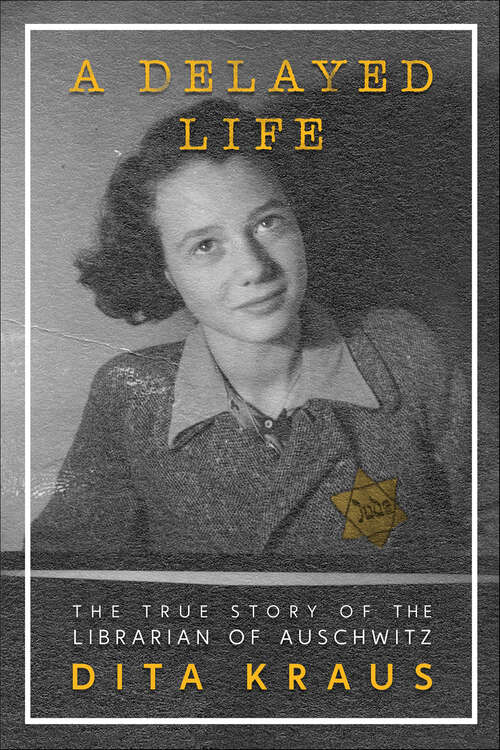 Book cover of A Delayed Life: The True Story of the Librarian of Auschwitz