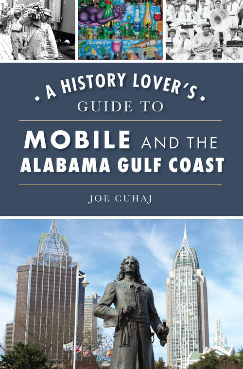 Book cover of A History Lover's Guide to Mobile and the Alabama Gulf Coast (History Lovers Guide)