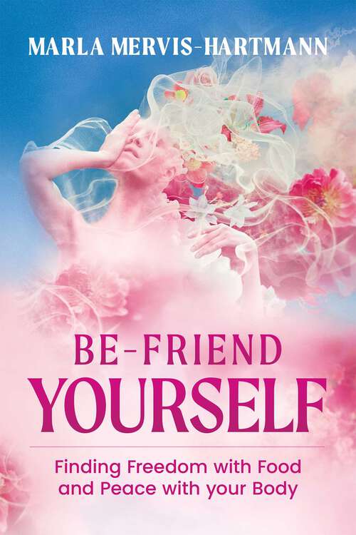 Book cover of BE-Friend Yourself: Finding Freedom with Food and Peace with Your Body