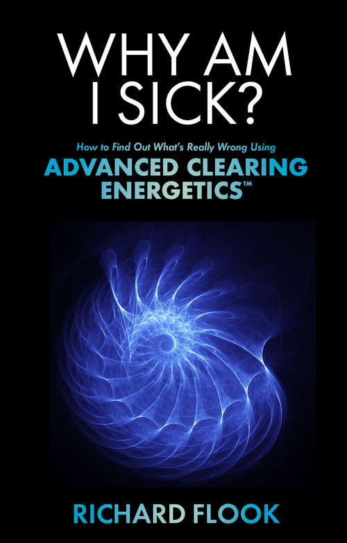Book cover of Why Am I Sick?: How to Find Out What's Really Wrong Using Advanced Clearing Energetics#