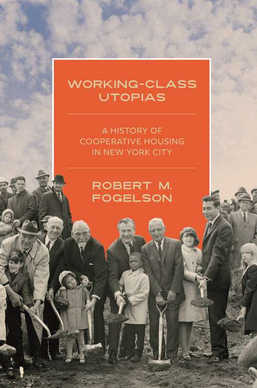 Book cover of Working-Class Utopias: A History of Cooperative Housing in New York City