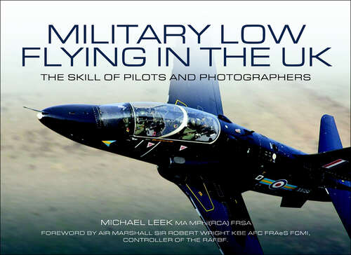 Book cover of Military Low-Flying in the UK: The Men Who Fly and the Skill of the Photograhers that Capture Them