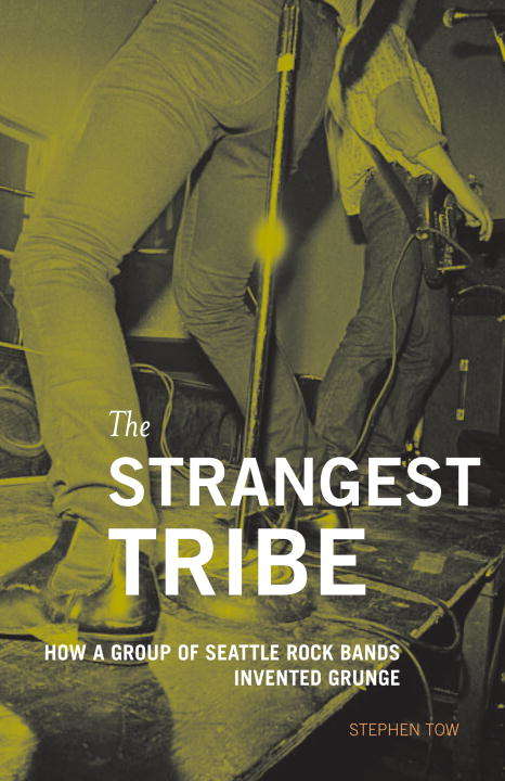 Book cover of The Strangest Tribe: How a Group of Seattle Rock Bands Invented Grunge