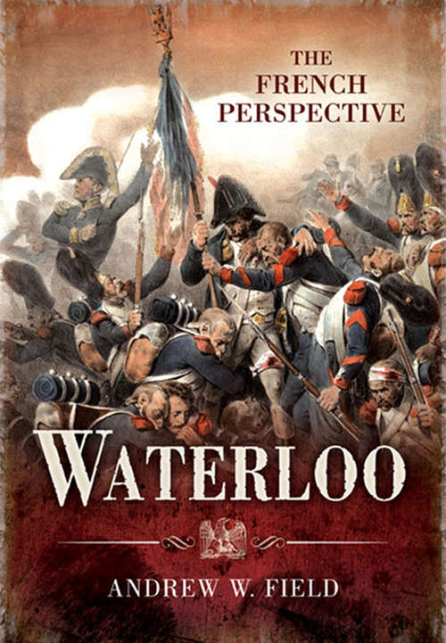 Book cover of Waterloo: The French Perspective