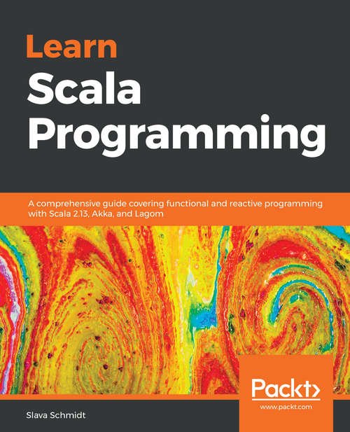 Book cover of Learn Scala Programming: A comprehensive guide covering functional and reactive programming with Scala 2.13, Akka, and Lagom