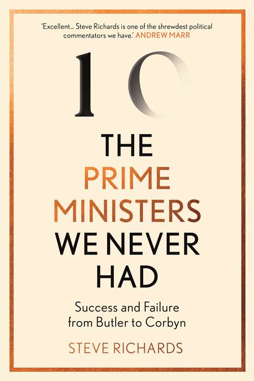 Book cover of The Prime Ministers We Never Had: Success and Failure from Butler to Corbyn