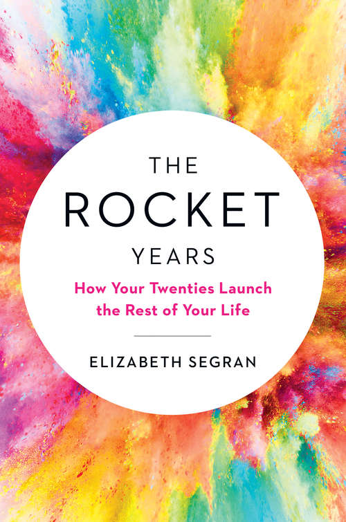 Book cover of The Rocket Years: How Your Twenties Launch the Rest of Your Life
