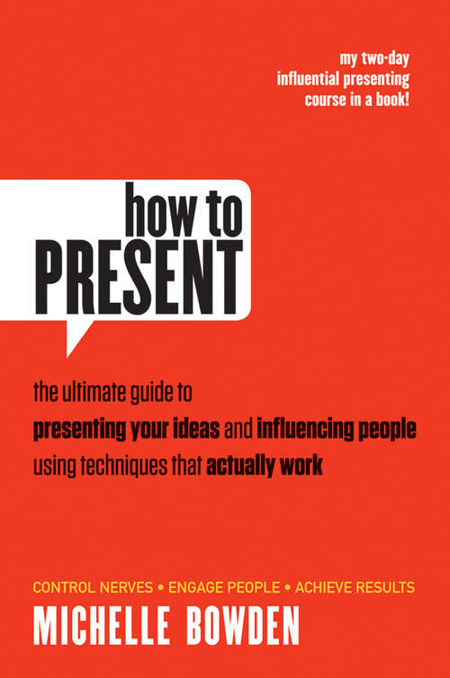 Book cover of How to Present: The Ultimate Guide to Presenting Your Ideas and Influencing People Using Techniques that Actually Work (7)