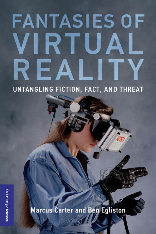 Book cover of Fantasies of Virtual Reality: Untangling Fiction, Fact, and Threat (Strong Ideas)